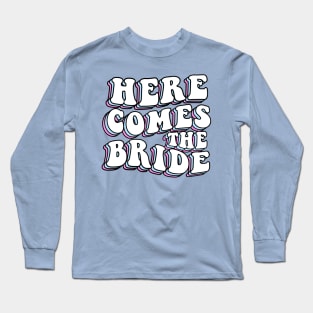 Bachelorette Party Here Comes The Bride Long Sleeve T-Shirt